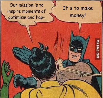 Batman Slapping Robin Meme: Our Mission is to inspire moments of optimism and hap... <slap> It's to make money!